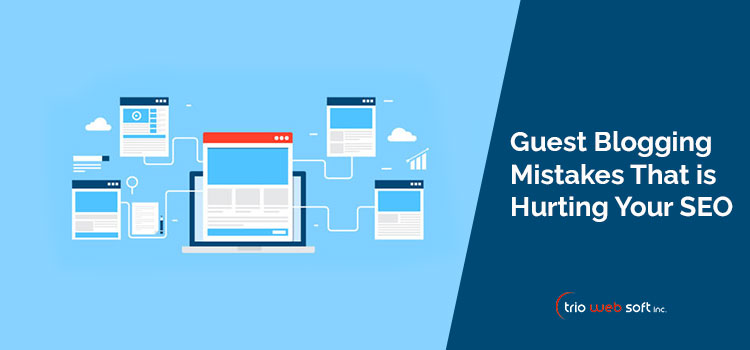 Guest Blogging Mistakes That is Hurting Your SEO